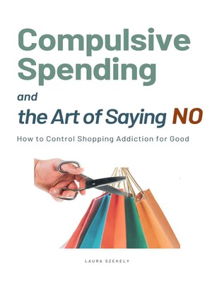 cover image of Compulsive Spending and the Art of Saying NO
